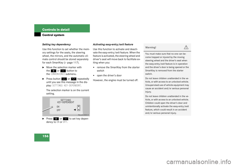 MERCEDES-BENZ S430 4MATIC 2003 W220 Owners Manual 156 Controls in detailControl systemSetting key dependency
Use this function to set whether the mem-
ory settings for the seats, the steering
wheel, the mirrors, and the automatic cli-
mate control s MERCEDES-BENZ S430 4MATIC 2003 W220 Owners Manual 156 Controls in detailControl systemSetting key dependency
Use this function to set whether the mem-
ory settings for the seats, the steering
wheel, the mirrors, and the automatic cli-
mate control s