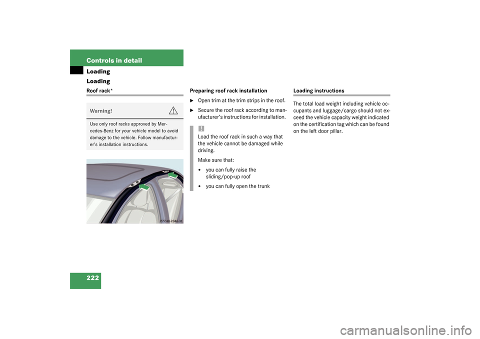 MERCEDES-BENZ S430 4MATIC 2003 W220 Owners Manual 222 Controls in detailLoading
LoadingRoof rack* Preparing roof rack installation

Open trim at the trim strips in the roof. 

Secure the roof rack according to man-
ufacturer’s instructions for in