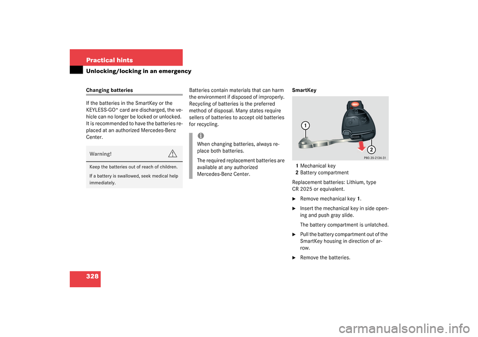 MERCEDES-BENZ S430 4MATIC 2003 W220 Owners Manual 328 Practical hintsUnlocking/locking in an emergencyChanging batteries
If the batteries in the SmartKey or the
KEYLESS-GO* card are discharged, the ve-
hicle can no longer be locked or unlocked.
It MERCEDES-BENZ S430 4MATIC 2003 W220 Owners Manual 328 Practical hintsUnlocking/locking in an emergencyChanging batteries
If the batteries in the SmartKey or the
KEYLESS-GO* card are discharged, the ve-
hicle can no longer be locked or unlocked.
It