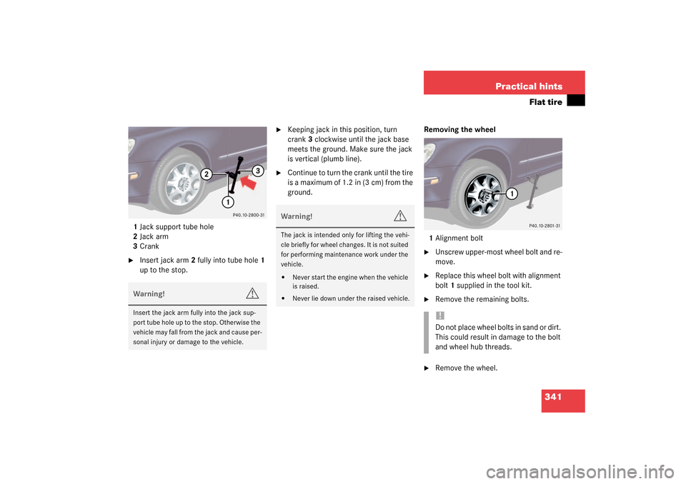 MERCEDES-BENZ S430 4MATIC 2003 W220 Owners Manual 341 Practical hints
Flat tire
1Jack support tube hole
2Jack arm
3Crank
Insert jack arm2 fully into tube hole1
up to the stop.
Keeping jack in this position, turn
crank3 clockwise until the jack b MERCEDES-BENZ S430 4MATIC 2003 W220 Owners Manual 341 Practical hints
Flat tire
1Jack support tube hole
2Jack arm
3Crank
Insert jack arm2 fully into tube hole1
up to the stop.
Keeping jack in this position, turn
crank3 clockwise until the jack b