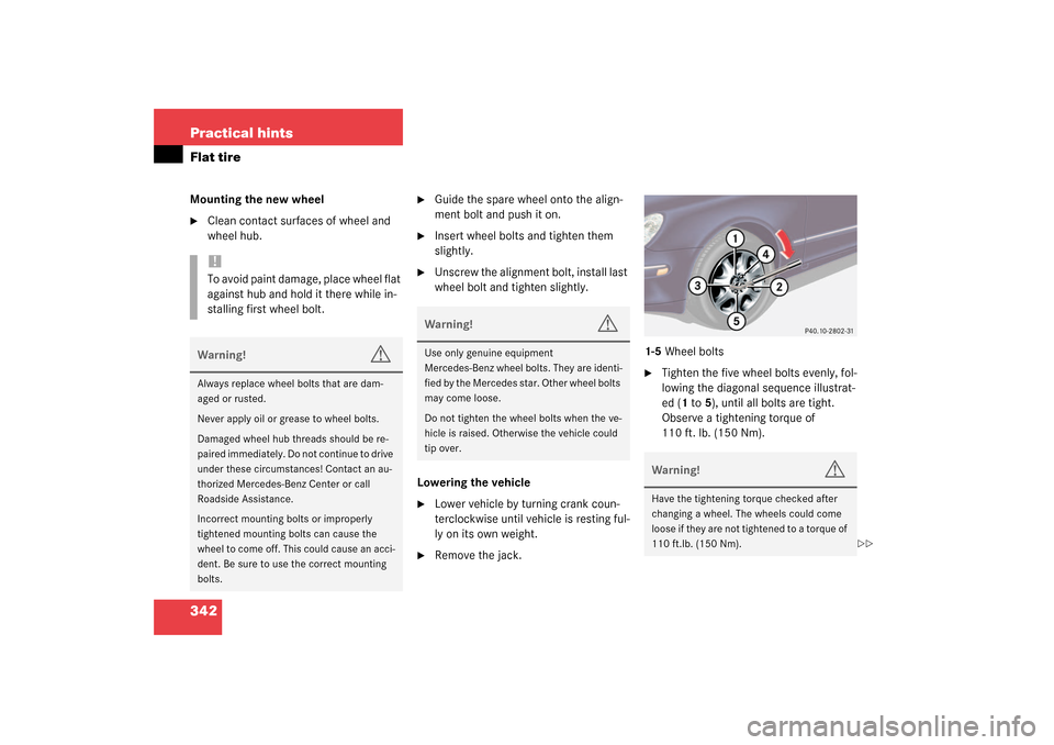 MERCEDES-BENZ S430 4MATIC 2003 W220 Owners Manual 342 Practical hintsFlat tireMounting the new wheel
Clean contact surfaces of wheel and
wheel hub.
Guide the spare wheel onto the align-
ment bolt and push it on.
Insert wheel bolts and tighten t MERCEDES-BENZ S430 4MATIC 2003 W220 Owners Manual 342 Practical hintsFlat tireMounting the new wheel
Clean contact surfaces of wheel and
wheel hub.
Guide the spare wheel onto the align-
ment bolt and push it on.
Insert wheel bolts and tighten t