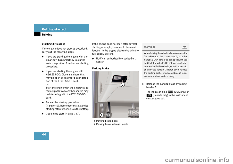 MERCEDES-BENZ S430 4MATIC 2003 W220 Owners Manual 44 Getting startedDrivingStarting difficulties
If the engine does not start as described,
carry out the following steps:
If you are starting the engine with the
SmartKey, turn SmartKey in starter
MERCEDES-BENZ S430 4MATIC 2003 W220 Owners Manual 44 Getting startedDrivingStarting difficulties
If the engine does not start as described,
carry out the following steps:
If you are starting the engine with the
SmartKey, turn SmartKey in starter