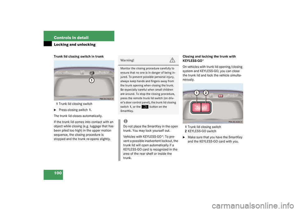 MERCEDES-BENZ S430 4MATIC 2003 W220 Owners Manual 100 Controls in detailLocking and unlockingTrunk lid closing switch in trunk
1Trunk lid closing switch
Press closing switch1.
The trunk lid closes automatically.
If the trunk lid comes into contact w MERCEDES-BENZ S430 4MATIC 2003 W220 Owners Manual 100 Controls in detailLocking and unlockingTrunk lid closing switch in trunk
1Trunk lid closing switch
Press closing switch1.
The trunk lid closes automatically.
If the trunk lid comes into contact w