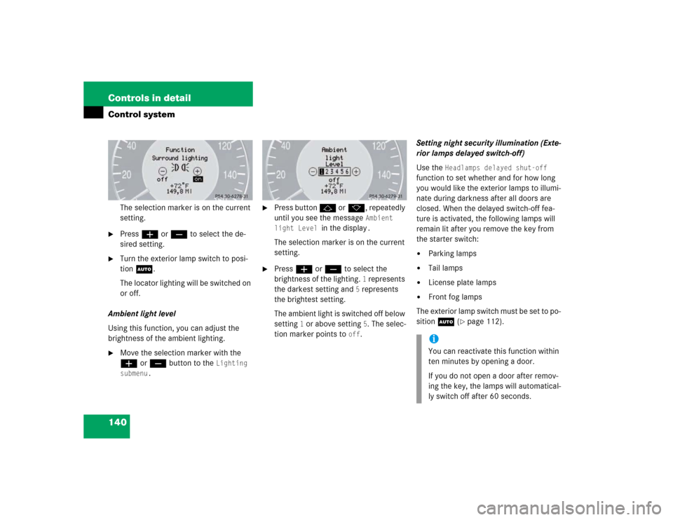 MERCEDES-BENZ E500 2003 W211 Owners Manual 140 Controls in detailControl system
The selection marker is on the current
setting.
Pressæ orç to select the de-
sired setting.
Turn the exterior lamp switch to posi-
tion U.
The locator light MERCEDES-BENZ E500 2003 W211 Owners Manual 140 Controls in detailControl system
The selection marker is on the current
setting.
Pressæ orç to select the de-
sired setting.
Turn the exterior lamp switch to posi-
tion U.
The locator light