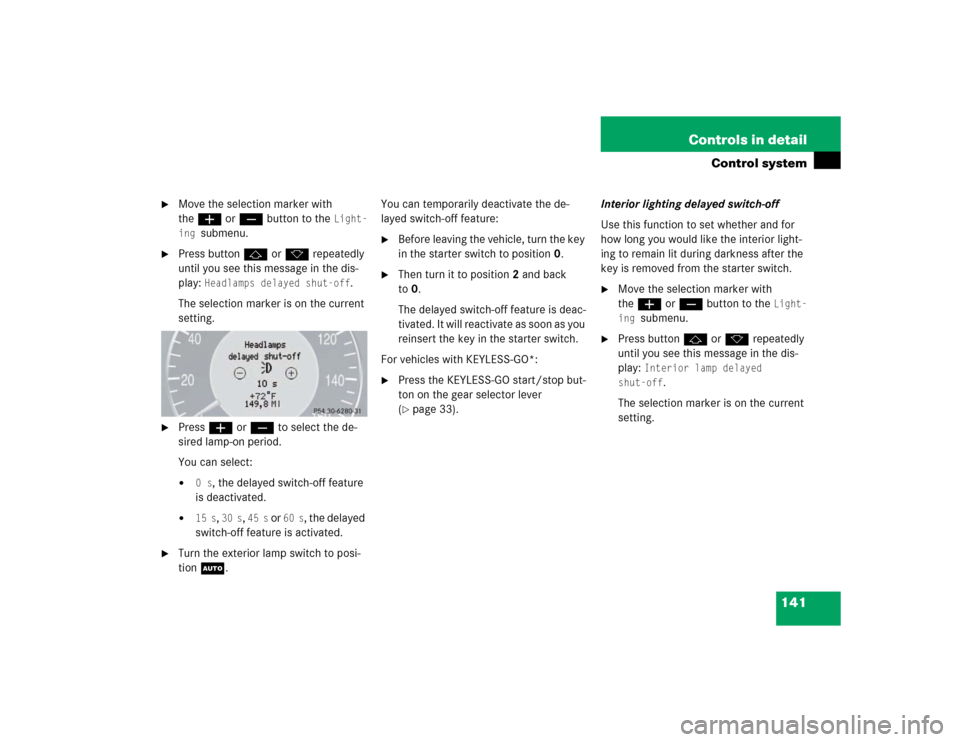 MERCEDES-BENZ E500 2003 W211 Owners Manual 141 Controls in detail
Control system
Move the selection marker with
theæ orç button to the
Light-
ing
submenu.
Press buttonj ork repeatedly
until you see this message in the dis-
play:
Hea MERCEDES-BENZ E500 2003 W211 Owners Manual 141 Controls in detail
Control system
Move the selection marker with
theæ orç button to the
Light-
ing
submenu.
Press buttonj ork repeatedly
until you see this message in the dis-
play:
Hea