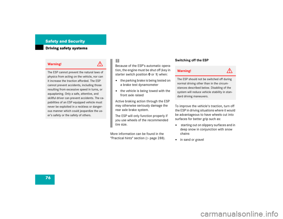 MERCEDES-BENZ E500 2003 W211 Owners Manual 76 Safety and SecurityDriving safety systems
More information can be found in the
"Practical hints" section (
page 288).Switching off the ESP
To improve the vehicles traction, turn off
the ESP in MERCEDES-BENZ E500 2003 W211 Owners Manual 76 Safety and SecurityDriving safety systems
More information can be found in the
"Practical hints" section (
page 288).Switching off the ESP
To improve the vehicles traction, turn off
the ESP in