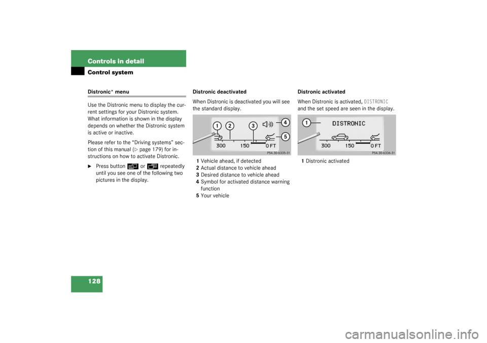 MERCEDES-BENZ CL55AMG 2003 C215 Owners Manual 128 Controls in detailControl systemDistronic* menu
Use the Distronic menu to display the cur-
rent settings for your Distronic system. 
What information is shown in the display 
depends on whether th