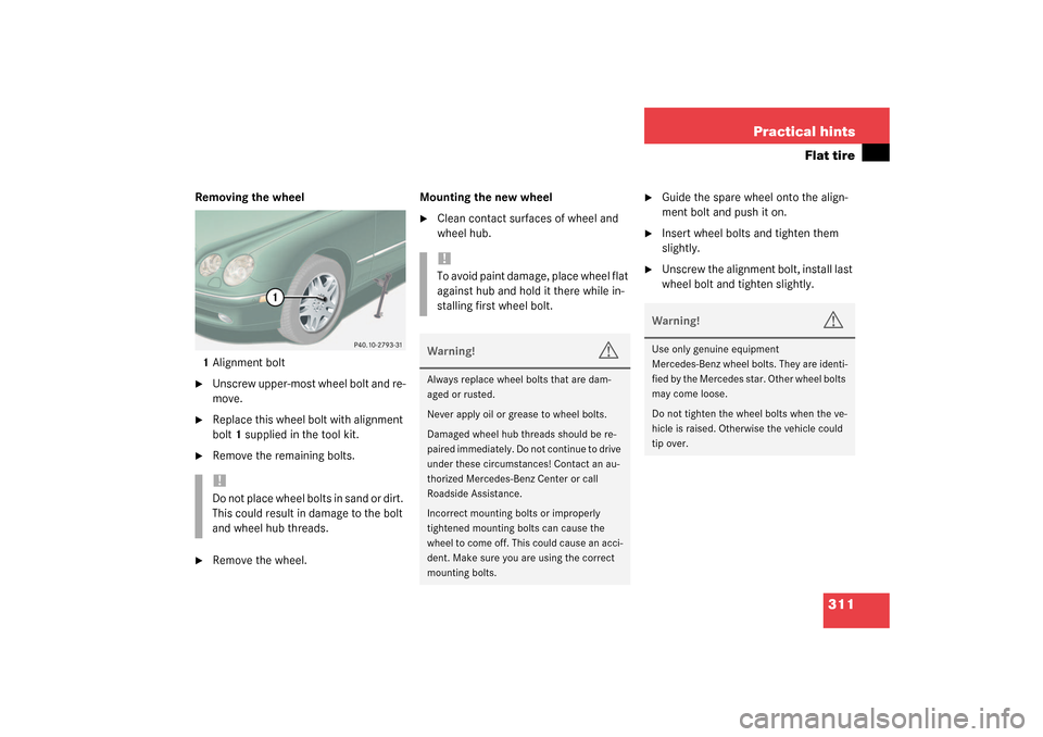 MERCEDES-BENZ CL55AMG 2003 C215 Owners Manual 311 Practical hints
Flat tire
Removing the wheel
1Alignment bolt
Unscrew upper-most wheel bolt and re-
move.
Replace this wheel bolt with alignment
bolt1 supplied in the tool kit.
Remove the rem MERCEDES-BENZ CL55AMG 2003 C215 Owners Manual 311 Practical hints
Flat tire
Removing the wheel
1Alignment bolt
Unscrew upper-most wheel bolt and re-
move.
Replace this wheel bolt with alignment
bolt1 supplied in the tool kit.
Remove the rem