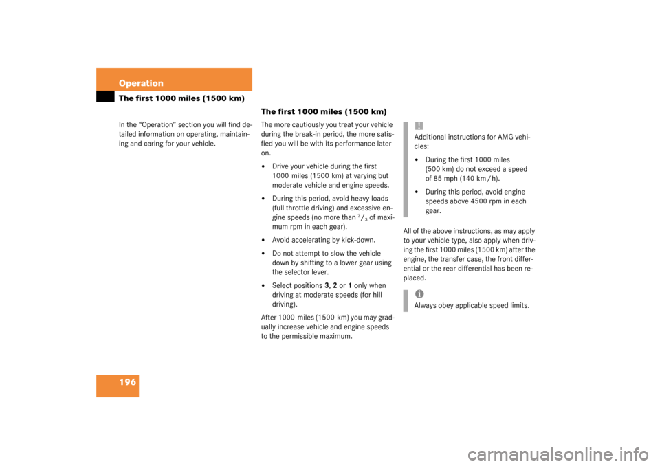 MERCEDES-BENZ G55AMG 2003 W463 Owners Manual 196 OperationThe first 1000 miles (1500 km)In the “Operation” section you will find de-
tailed information on operating, maintain-
ing and caring for your vehicle.
The first 1000 miles (1500 km)Th MERCEDES-BENZ G55AMG 2003 W463 Owners Manual 196 OperationThe first 1000 miles (1500 km)In the “Operation” section you will find de-
tailed information on operating, maintain-
ing and caring for your vehicle.
The first 1000 miles (1500 km)Th