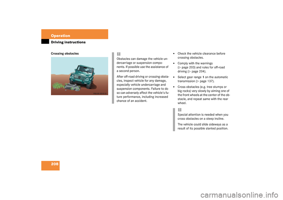 MERCEDES-BENZ G500 2003 W463 Owners Manual 208 OperationDriving instructionsCrossing obstacles

Check the vehicle clearance before 
crossing obstacles.

Comply with the warnings 
(page 203) and rules for off-road 
driving (
page 204).

Se