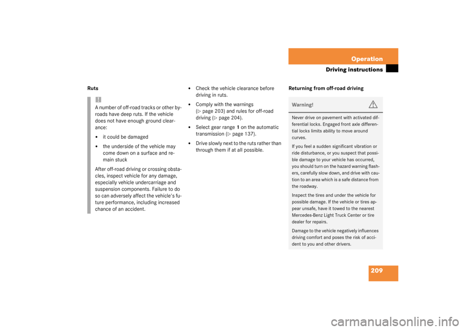 MERCEDES-BENZ G500 2003 W463 Owners Manual 209 Operation
Driving instructions
Ruts
Check the vehicle clearance before
driving in ruts.
Comply with the warnings
(page 203) and rules for off-road
driving (
page 204).
Select gear range MERCEDES-BENZ G500 2003 W463 Owners Manual 209 Operation
Driving instructions
Ruts
Check the vehicle clearance before
driving in ruts.
Comply with the warnings
(page 203) and rules for off-road
driving (
page 204).
Select gear range