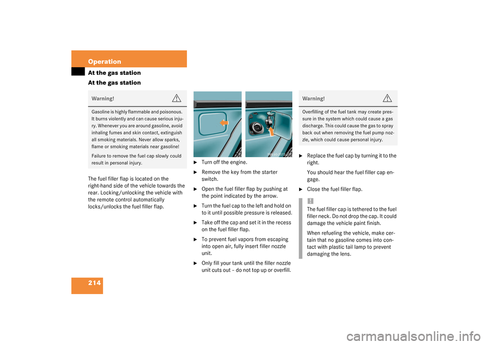 MERCEDES-BENZ G55AMG 2003 W463 Owners Manual 214 OperationAt the gas station
At the gas stationThe fuel filler flap is located on the
right-hand side of the vehicle towards the
rear. Locking/unlocking the vehicle with
the remote control autom MERCEDES-BENZ G55AMG 2003 W463 Owners Manual 214 OperationAt the gas station
At the gas stationThe fuel filler flap is located on the
right-hand side of the vehicle towards the
rear. Locking/unlocking the vehicle with
the remote control autom