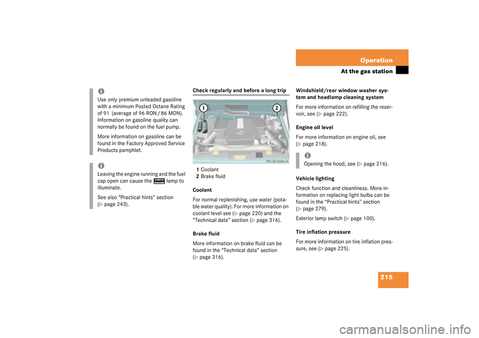 MERCEDES-BENZ G55AMG 2003 W463 Owners Manual 215 Operation
At the gas station
Check regularly and before a long trip
1Coolant
2Brake fluid
Coolant
For normal replenishing, use water (pota-
ble water quality). For more information on
coolant lev MERCEDES-BENZ G55AMG 2003 W463 Owners Manual 215 Operation
At the gas station
Check regularly and before a long trip
1Coolant
2Brake fluid
Coolant
For normal replenishing, use water (pota-
ble water quality). For more information on
coolant lev