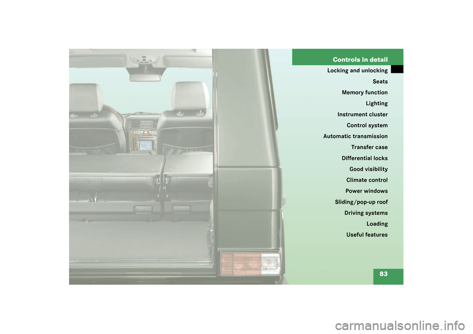 MERCEDES-BENZ G55AMG 2003 W463 Owners Manual 83 Controls in detail
Locking and unlocking
Seats
Memory function
Lighting
Instrument cluster
Control system
Automatic transmission
Transfer case
Differential locks
Good visibility
Climate control
Pow