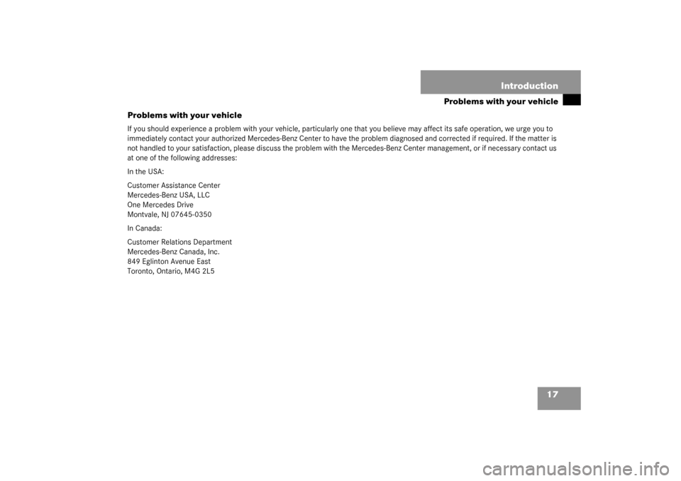 MERCEDES-BENZ CLK320 COUPE 2003 C209 Owners Manual 17 Introduction
Problems with your vehicle
Problems with your vehicle
If you should experience a problem with your vehicle, particularly one that you believe may affect its safe operation, we urge you
