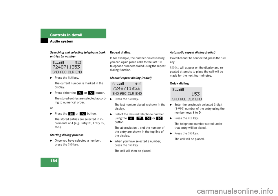 MERCEDES-BENZ CLK320 COUPE 2003 C209 Owners Manual 184 Controls in detailAudio systemSearching and selecting telephone book 
entries by number
Press the 
NUM
 key.
The current number is marked in the 
display.

Press either the 
d
 or 
c
 button.
Th