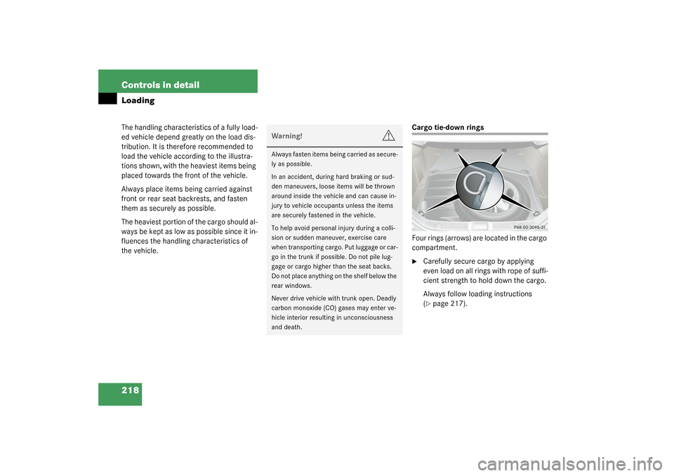 MERCEDES-BENZ CLK320 COUPE 2003 C209 Owners Manual 218 Controls in detailLoadingThe handling characteristics of a fully load-
ed vehicle depend greatly on the load dis-
tribution. It is therefore recommended to
load the vehicle according to the illus MERCEDES-BENZ CLK320 COUPE 2003 C209 Owners Manual 218 Controls in detailLoadingThe handling characteristics of a fully load-
ed vehicle depend greatly on the load dis-
tribution. It is therefore recommended to
load the vehicle according to the illus