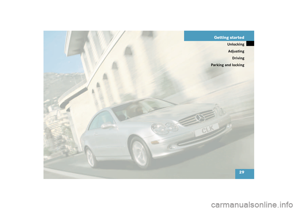 MERCEDES-BENZ CLK320 COUPE 2003 C209 Owners Manual 29 Getting started
Unlocking
Adjusting
Driving
Parking and locking 