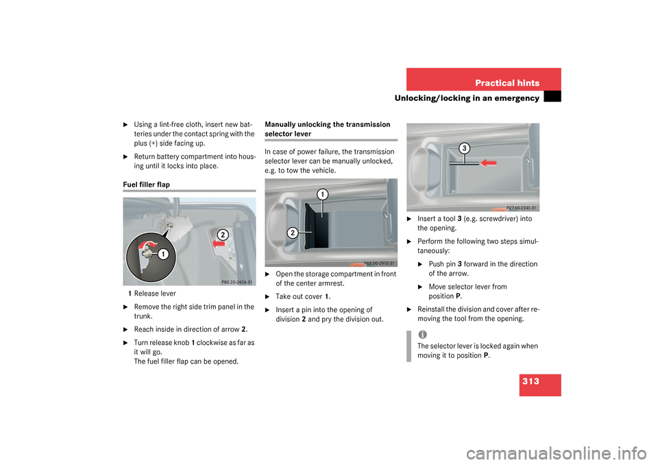 MERCEDES-BENZ CLK320 COUPE 2003 C209 Owners Manual 313 Practical hints
Unlocking/locking in an emergency
Using a lint-free cloth, insert new bat-
teries under the contact spring with the
plus (+) side facing up.
Return battery compartment into h MERCEDES-BENZ CLK320 COUPE 2003 C209 Owners Manual 313 Practical hints
Unlocking/locking in an emergency
Using a lint-free cloth, insert new bat-
teries under the contact spring with the
plus (+) side facing up.
Return battery compartment into h
