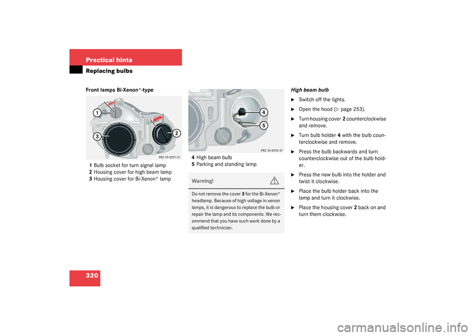 MERCEDES-BENZ CLK320 COUPE 2003 C209 Owners Manual 320 Practical hintsReplacing bulbsFront lamps Bi-Xenon*-type
1Bulb socket for turn signal lamp
2Housing cover for high beam lamp
3Housing cover for Bi-Xenon* lamp4High beam bulb
5Parking and standing 