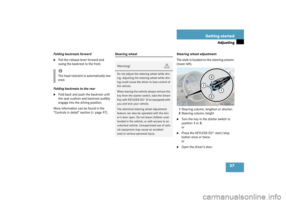 MERCEDES-BENZ CLK55AMG COUPE 2003 C209 Owners Manual 37 Getting started
Adjusting
Folding backrests forward
Pull the release lever forward and 
swing the backrest to the front.
Folding backrests to the rear

Fold back and push the backrest until 
the 