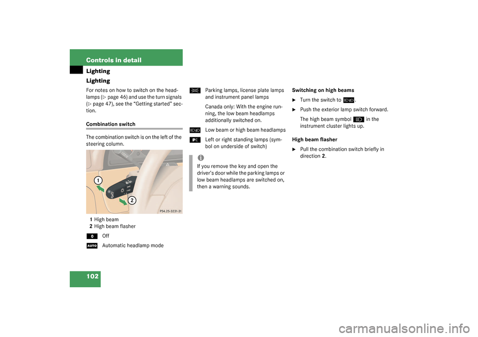 MERCEDES-BENZ ML55AMG 2003 W163 Owners Manual 102 Controls in detailLighting
LightingFor notes on how to switch on the head-
lamps (
page 46) and use the turn signals 
(
page 47), see the “Getting started” sec-
tion.
Combination switch
The 