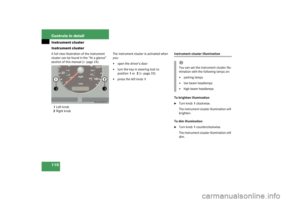 MERCEDES-BENZ ML55AMG 2003 W163 Owners Manual 110 Controls in detailInstrument cluster
Instrument clusterA full view illustration of the instrument 
cluster can be found in the “At a glance” 
section of this manual (
page 24).
1Left knob
2Ri