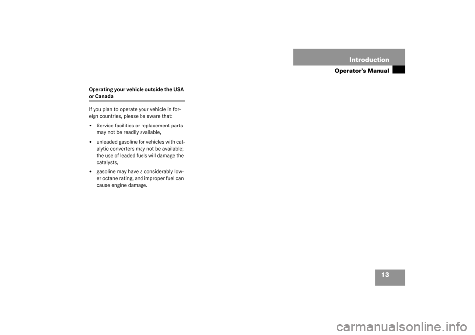 MERCEDES-BENZ ML55AMG 2003 W163 Owners Manual 13 Introduction
Operator’s Manual
Operating your vehicle outside the USA or Canada
If you plan to operate your vehicle in for-
eign countries, please be aware that:
Service facilities or replacemen