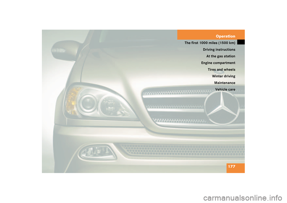 MERCEDES-BENZ ML55AMG 2003 W163 Owners Manual 177 Operation
The first 1000 miles (1500 km)
Driving instructions
At the gas station
Engine compartment
Tires and wheels
Winter driving
Maintenance
Vehicle care 