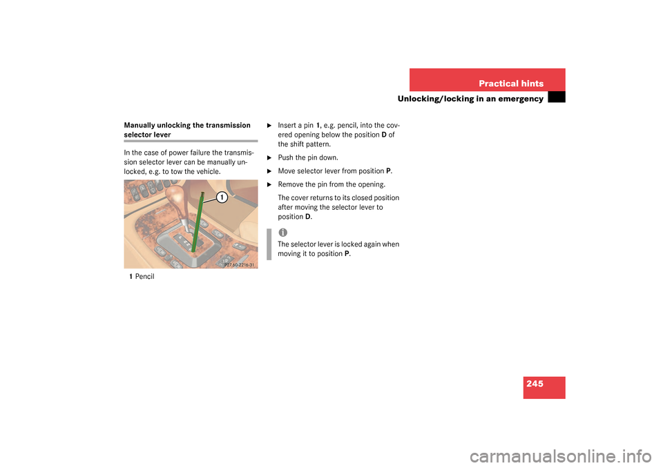 MERCEDES-BENZ ML55AMG 2003 W163 Owners Manual 245 Practical hints
Unlocking/locking in an emergency
Manually unlocking the transmission selector lever
In the case of power failure the transmis-
sion selector lever can be manually un-
locked, e.g.