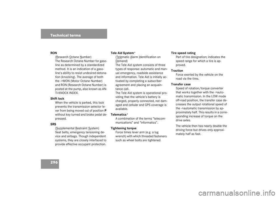 MERCEDES-BENZ ML55AMG 2003 W163 Owners Manual 296 Technical termsRON
(R
esearch O
ctane N
umber)
The Research Octane Number for gaso-
line as determined by a standardized
method. It is an indication of a gaso-
lines ability to resist undesired MERCEDES-BENZ ML55AMG 2003 W163 Owners Manual 296 Technical termsRON
(R
esearch O
ctane N
umber)
The Research Octane Number for gaso-
line as determined by a standardized
method. It is an indication of a gaso-
lines ability to resist undesired