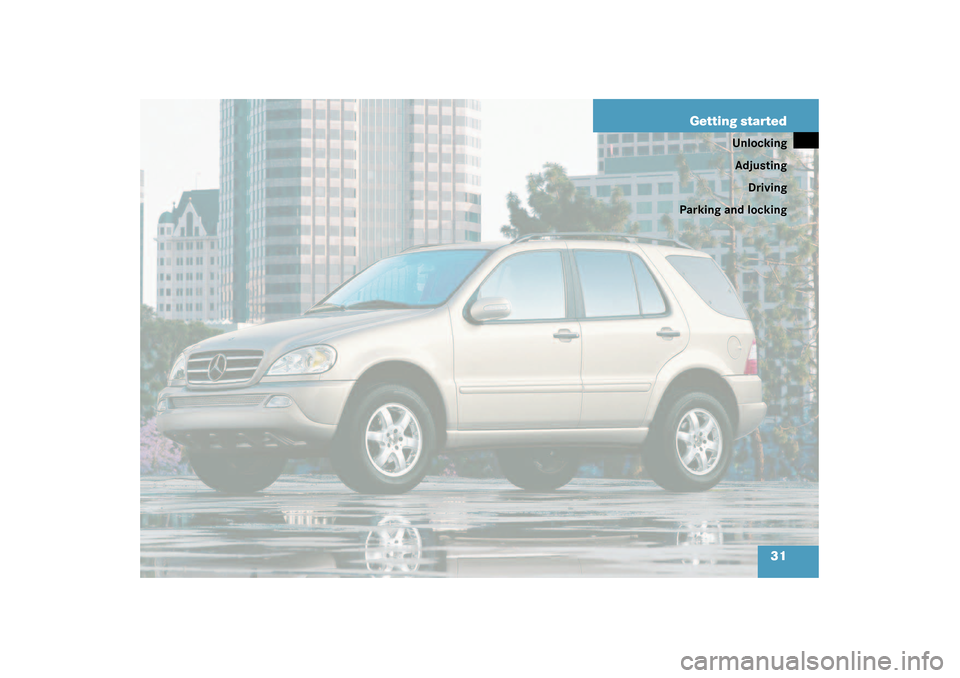 MERCEDES-BENZ ML55AMG 2003 W163 Owners Manual 31 Getting started
Unlocking
Adjusting
Driving
Parking and locking 