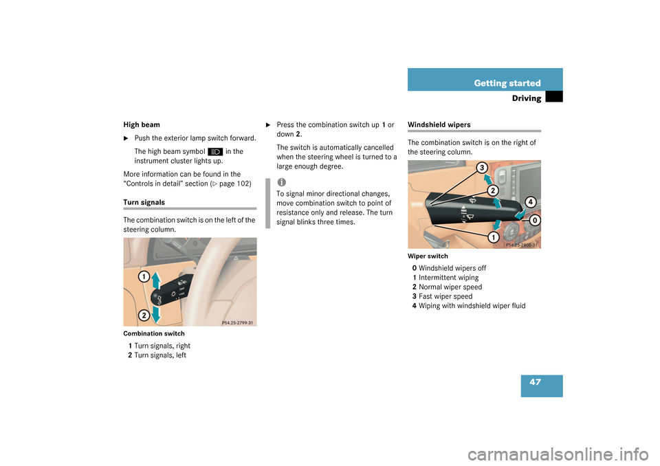 MERCEDES-BENZ ML55AMG 2003 W163 Owners Manual 47 Getting started
Driving
High beam
Push the exterior lamp switch forward.
The high beam symbol 
A
 in the 
instrument cluster lights up.
More information can be found in the 
“Controls in detail