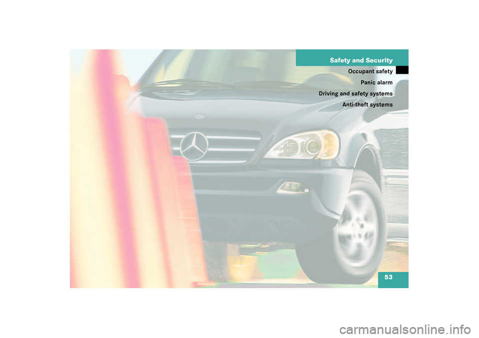 MERCEDES-BENZ ML55AMG 2003 W163 Owners Manual 53 Safety and Security
Occupant safety
Panic alarm
Driving and safety systems
Anti-theft systems 