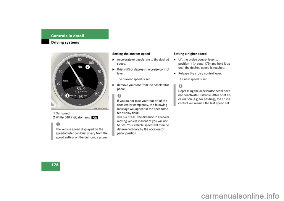 MERCEDES-BENZ SL55AMG 2003 R230 Owners Manual 176 Controls in detailDriving systems1Set speed
2White DTR indicator lamp
E
Setting the current speed
Accelerate or decelerate to the desired
speed.
Briefly lift or depress the cruise control
le MERCEDES-BENZ SL55AMG 2003 R230 Owners Manual 176 Controls in detailDriving systems1Set speed
2White DTR indicator lamp
E
Setting the current speed
Accelerate or decelerate to the desired
speed.
Briefly lift or depress the cruise control
le