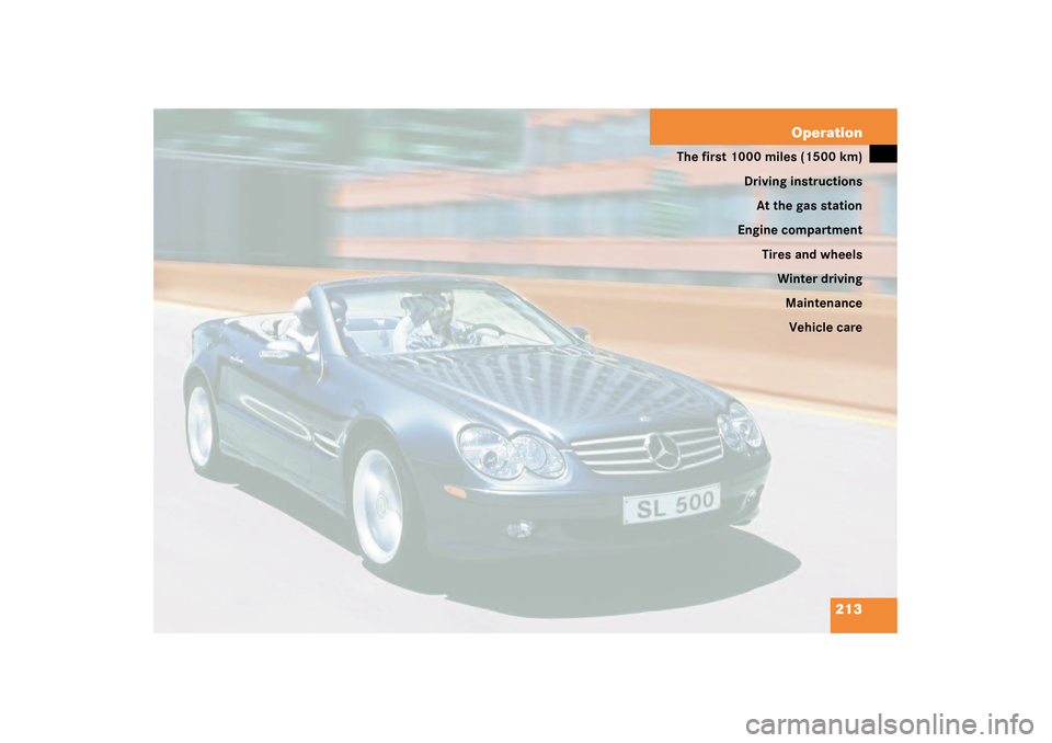 MERCEDES-BENZ SL55AMG 2003 R230 Owners Manual 213 Operation
The first 1000miles (1500km)
Driving instructions
At the gas station
Engine compartment
Tires and wheels
Winter driving
Maintenance
Vehicle care 