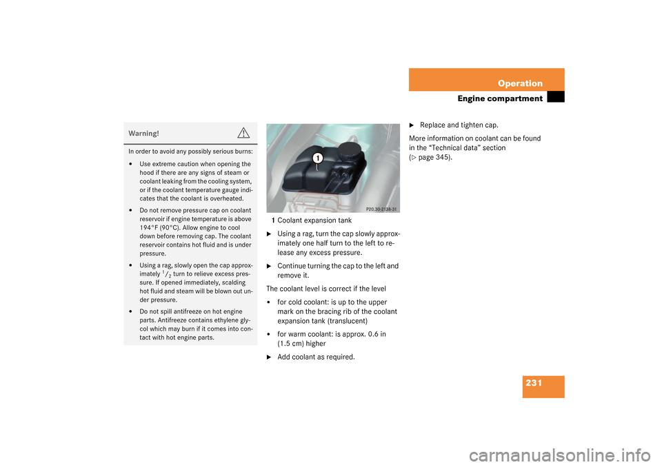 MERCEDES-BENZ SL55AMG 2003 R230 Owners Manual 231 Operation
Engine compartment
1Coolant expansion tank
Using a rag, turn the cap slowly approx-
imately one half turn to the left to re-
lease any excess pressure.
Continue turning the cap to the MERCEDES-BENZ SL55AMG 2003 R230 Owners Manual 231 Operation
Engine compartment
1Coolant expansion tank
Using a rag, turn the cap slowly approx-
imately one half turn to the left to re-
lease any excess pressure.
Continue turning the cap to the