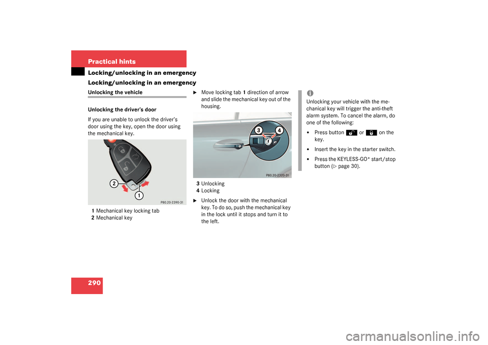 MERCEDES-BENZ SL55AMG 2003 R230 Owners Manual 290 Practical hintsLocking/unlocking in an emergency
Locking/unlocking in an emergencyUnlocking the vehicle
Unlocking the driver’s door
If you are unable to unlock the driver’s 
door using the key