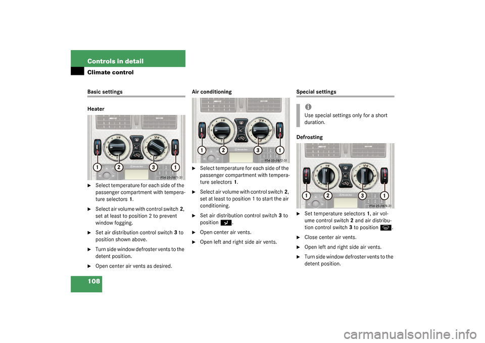 MERCEDES-BENZ SLK320 2003 R170 Owners Manual 108 Controls in detailClimate controlBasic settings
Heater
Select temperature for each side of the
passenger compartment with tempera-
ture selectors1.
Select air volume with control switch2,
set MERCEDES-BENZ SLK320 2003 R170 Owners Manual 108 Controls in detailClimate controlBasic settings
Heater
Select temperature for each side of the
passenger compartment with tempera-
ture selectors1.
Select air volume with control switch2,
set