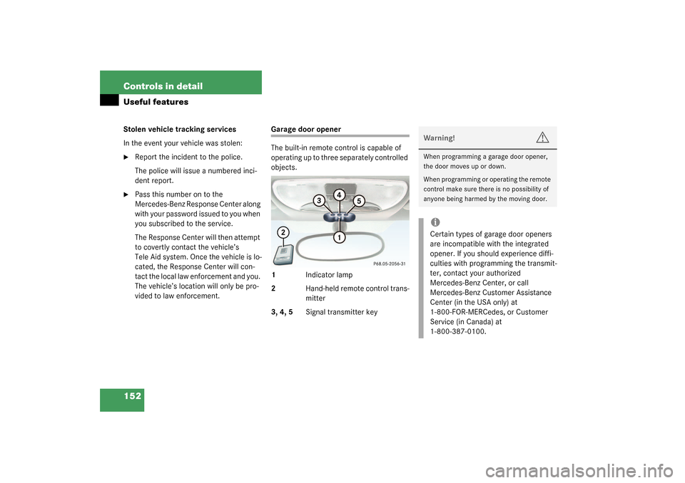 MERCEDES-BENZ SLK320 2003 R170 Owners Manual 152 Controls in detailUseful featuresStolen vehicle tracking services
In the event your vehicle was stolen:
Report the incident to the police.
The police will issue a numbered inci-
dent report.
Pa MERCEDES-BENZ SLK320 2003 R170 Owners Manual 152 Controls in detailUseful featuresStolen vehicle tracking services
In the event your vehicle was stolen:
Report the incident to the police.
The police will issue a numbered inci-
dent report.
Pa