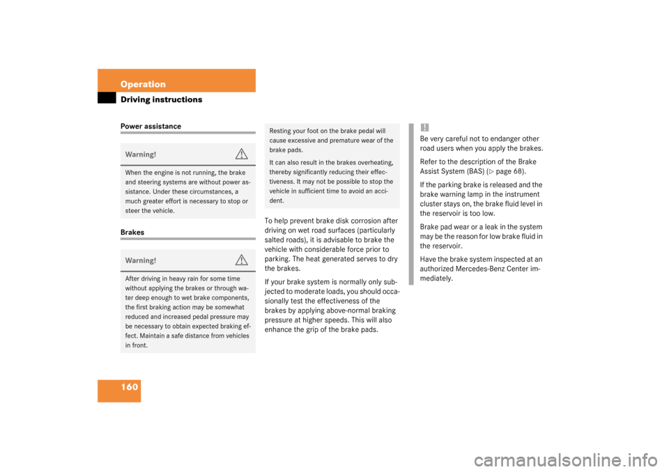 MERCEDES-BENZ SLK320 2003 R170 Owners Manual 160 OperationDriving instructionsPower assistanceBrakesTo help prevent brake disk corrosion after
driving on wet road surfaces (particularly
salted roads), it is advisable to brake the
vehicle with MERCEDES-BENZ SLK320 2003 R170 Owners Manual 160 OperationDriving instructionsPower assistanceBrakesTo help prevent brake disk corrosion after
driving on wet road surfaces (particularly
salted roads), it is advisable to brake the
vehicle with