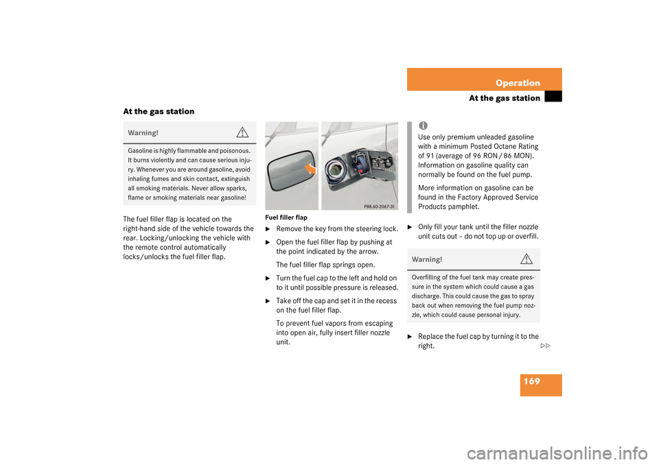 MERCEDES-BENZ SLK320 2003 R170 Owners Manual 169 Operation
At the gas station
At the gas station
The fuel filler flap is located on the
right-hand side of the vehicle towards the
rear. Locking/unlocking the vehicle with
the remote control aut MERCEDES-BENZ SLK320 2003 R170 Owners Manual 169 Operation
At the gas station
At the gas station
The fuel filler flap is located on the
right-hand side of the vehicle towards the
rear. Locking/unlocking the vehicle with
the remote control aut
