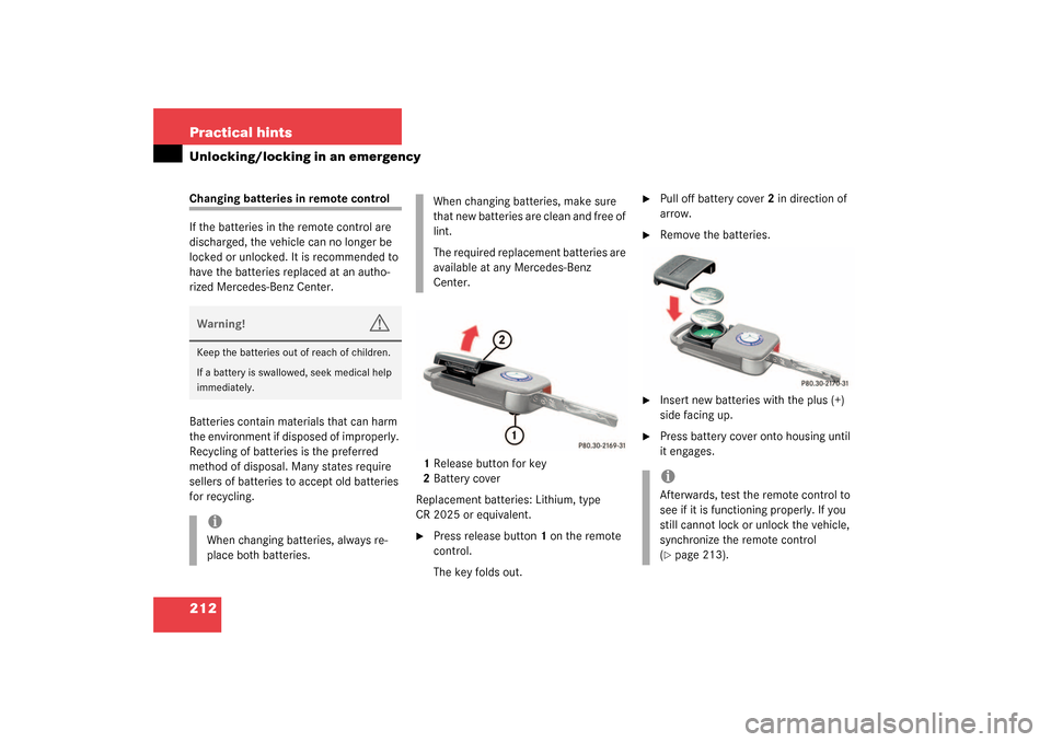 MERCEDES-BENZ SLK320 2003 R170 Owners Manual 212 Practical hintsUnlocking/locking in an emergencyChanging batteries in remote control
If the batteries in the remote control are
discharged, the vehicle can no longer be
locked or unlocked. It is MERCEDES-BENZ SLK320 2003 R170 Owners Manual 212 Practical hintsUnlocking/locking in an emergencyChanging batteries in remote control
If the batteries in the remote control are
discharged, the vehicle can no longer be
locked or unlocked. It is