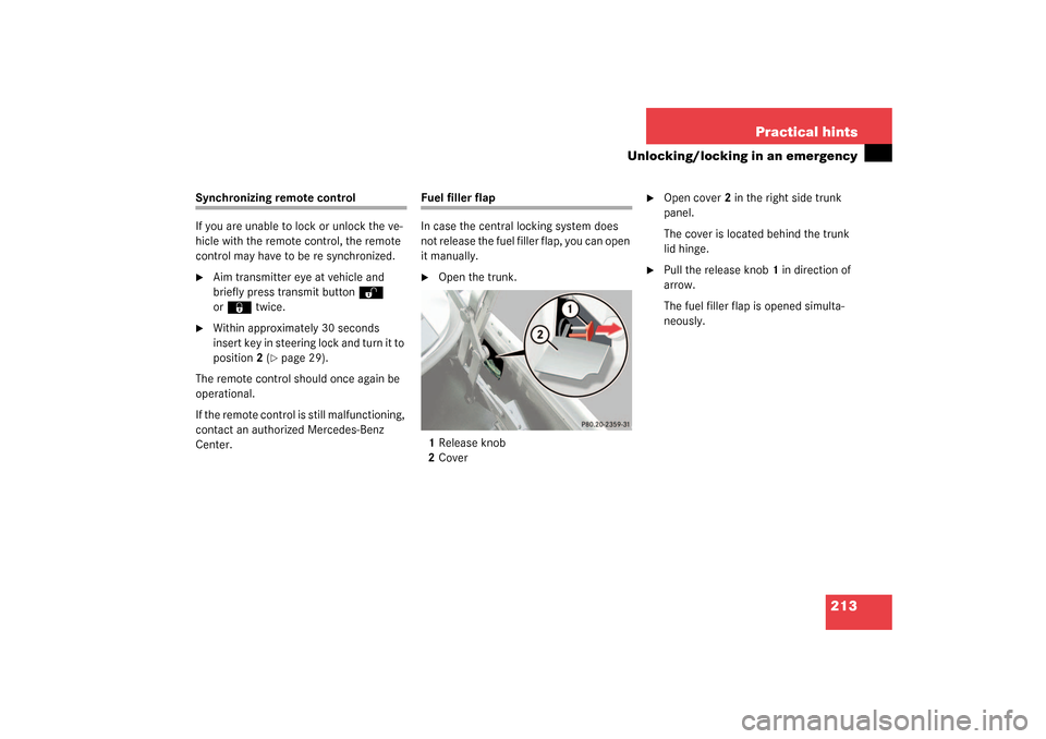 MERCEDES-BENZ SLK320 2003 R170 Owners Manual 213 Practical hints
Unlocking/locking in an emergency
Synchronizing remote control
If you are unable to lock or unlock the ve-
hicle with the remote control, the remote 
control may have to be re sync