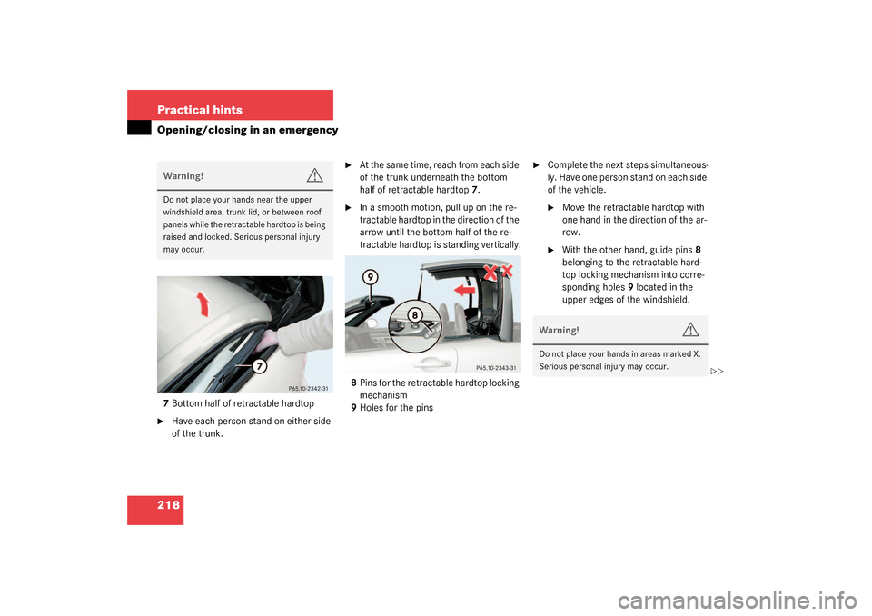 MERCEDES-BENZ SLK320 2003 R170 Owners Manual 218 Practical hintsOpening/closing in an emergency7Bottom half of retractable hardtop
Have each person stand on either side
of the trunk.
At the same time, reach from each side
of the trunk under MERCEDES-BENZ SLK320 2003 R170 Owners Manual 218 Practical hintsOpening/closing in an emergency7Bottom half of retractable hardtop
Have each person stand on either side
of the trunk.
At the same time, reach from each side
of the trunk under