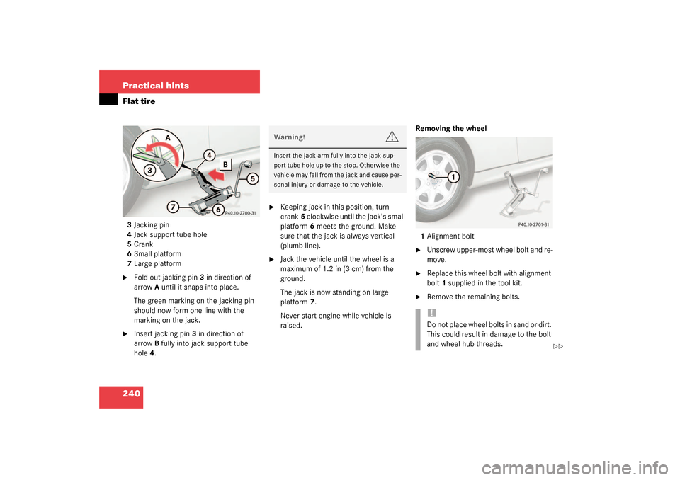 MERCEDES-BENZ SLK 230 KOMPRESSOR 2003 R170 Owners Manual 240 Practical hintsFlat tire3Jacking pin
4Jack support tube hole
5Crank
6Small platform
7Large platform
Fold out jacking pin3 in direction of
arrowA until it snaps into place.
The green marking on t MERCEDES-BENZ SLK 230 KOMPRESSOR 2003 R170 Owners Manual 240 Practical hintsFlat tire3Jacking pin
4Jack support tube hole
5Crank
6Small platform
7Large platform
Fold out jacking pin3 in direction of
arrowA until it snaps into place.
The green marking on t