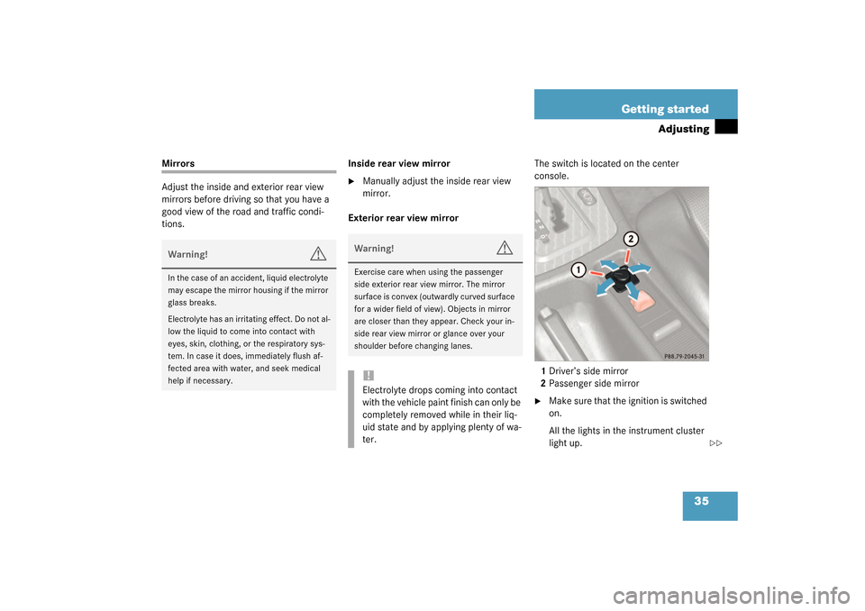 MERCEDES-BENZ SLK320 2003 R170 Owners Manual 35 Getting started
Adjusting
Mirrors
Adjust the inside and exterior rear view
mirrors before driving so that you have a
good view of the road and traffic condi-
tions.Inside rear view mirror
Manua MERCEDES-BENZ SLK320 2003 R170 Owners Manual 35 Getting started
Adjusting
Mirrors
Adjust the inside and exterior rear view
mirrors before driving so that you have a
good view of the road and traffic condi-
tions.Inside rear view mirror
Manua