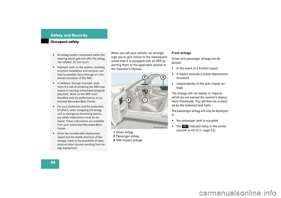 MERCEDES-BENZ SLK320 2003 R170 Owners Manual 56 Safety and SecurityOccupant safety
When you sell your vehicle, we strongly
urge you to give notice to the subsequent
owner that it is equipped with an SRS by
alerting them to the applicable sect MERCEDES-BENZ SLK320 2003 R170 Owners Manual 56 Safety and SecurityOccupant safety
When you sell your vehicle, we strongly
urge you to give notice to the subsequent
owner that it is equipped with an SRS by
alerting them to the applicable sect