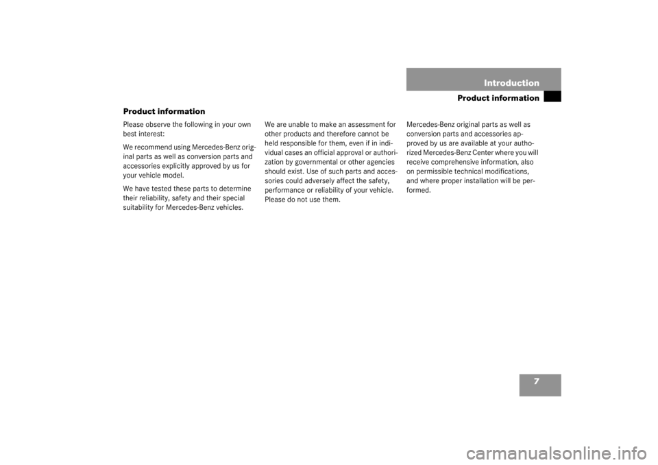 MERCEDES-BENZ SLK320 2003 R170 Owners Manual 7
Product information
Introduction
Product informationPlease observe the following in your own
best interest:
We recommend using Mercedes-Benz orig-
inal parts as well as conversion parts and
access MERCEDES-BENZ SLK320 2003 R170 Owners Manual 7
Product information
Introduction
Product informationPlease observe the following in your own
best interest:
We recommend using Mercedes-Benz orig-
inal parts as well as conversion parts and
access