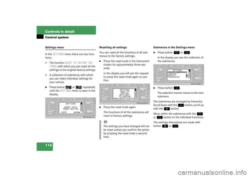 MERCEDES-BENZ C320 4MATIC WAGON 2003 S203 Owners Manual 116 Controls in detailControl systemSettings menu
In the
SETTINGS
menu there are two func-
tions:
The function
RESET TO FACTORY SET-
TINGS
, with which you can reset all the
settings to the orig MERCEDES-BENZ C320 4MATIC WAGON 2003 S203 Owners Manual 116 Controls in detailControl systemSettings menu
In the
SETTINGS
menu there are two func-
tions:
The function
RESET TO FACTORY SET-
TINGS
, with which you can reset all the
settings to the orig